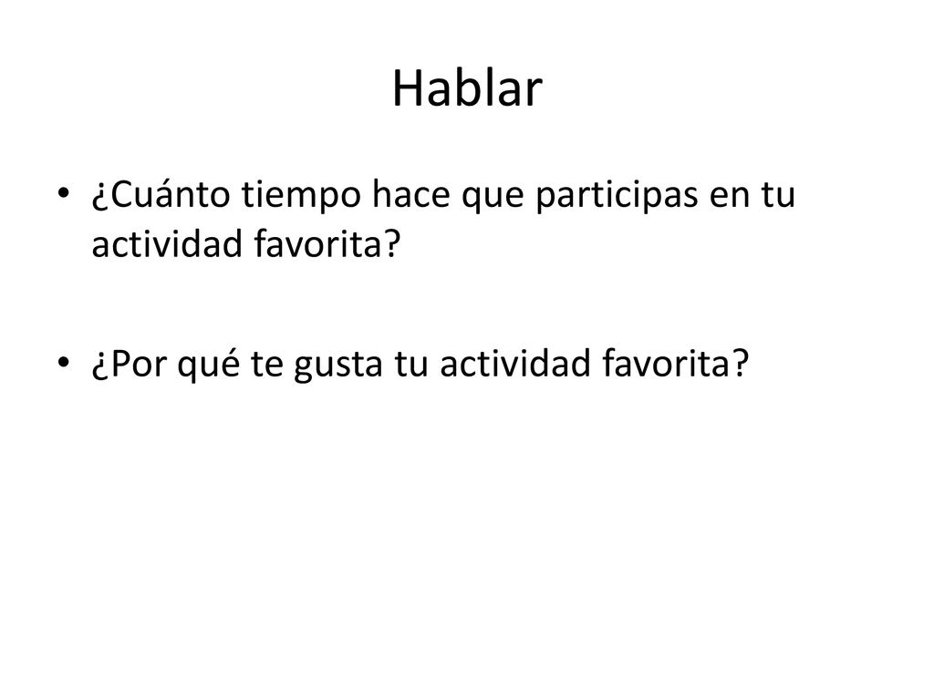 Hablar ¿Cuánto tiempo hace que participas en tu actividad favorita