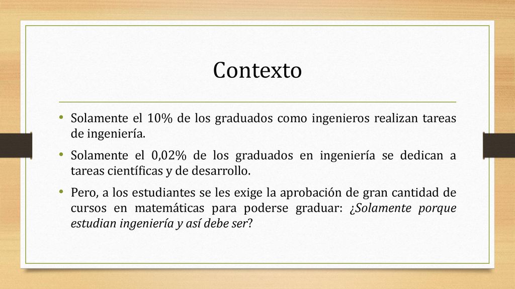 Contexto Solamente el 10% de los graduados como ingenieros realizan tareas de ingeniería.