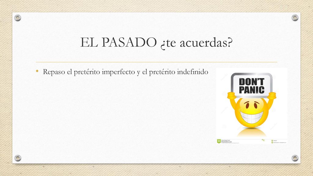 EL PASADO ¿te acuerdas Repaso el pretérito imperfecto y el pretérito indefinido