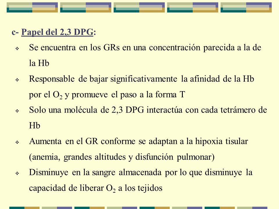 c- Papel del 2,3 DPG: Se encuentra en los GRs en una concentración parecida a la de la Hb.