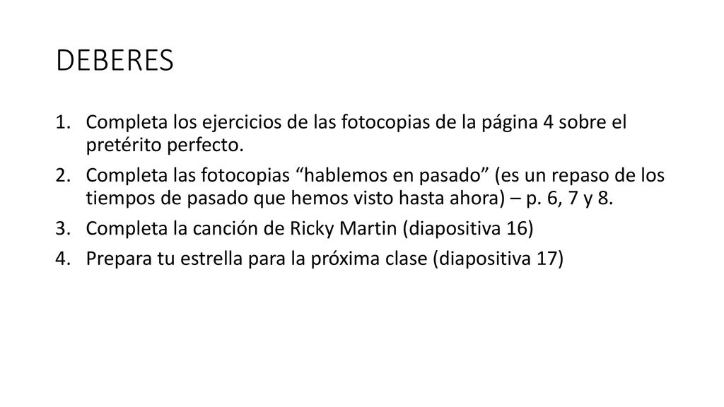 DEBERES Completa los ejercicios de las fotocopias de la página 4 sobre el pretérito perfecto.