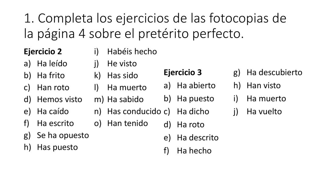 1. Completa los ejercicios de las fotocopias de la página 4 sobre el pretérito perfecto.