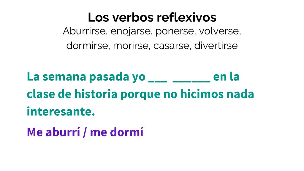 Los verbos reflexivos Aburrirse, enojarse, ponerse, volverse, dormirse, morirse, casarse, divertirse.