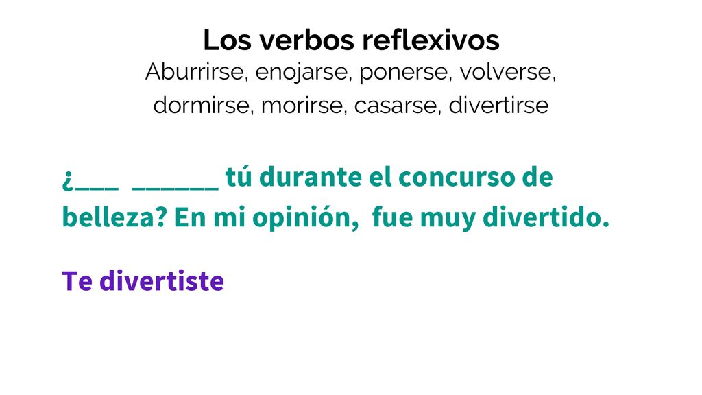 Los verbos reflexivos Aburrirse, enojarse, ponerse, volverse, dormirse, morirse, casarse, divertirse.
