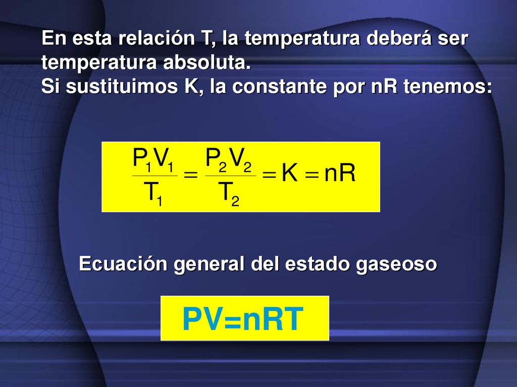 En esta relación T, la temperatura deberá ser temperatura absoluta.