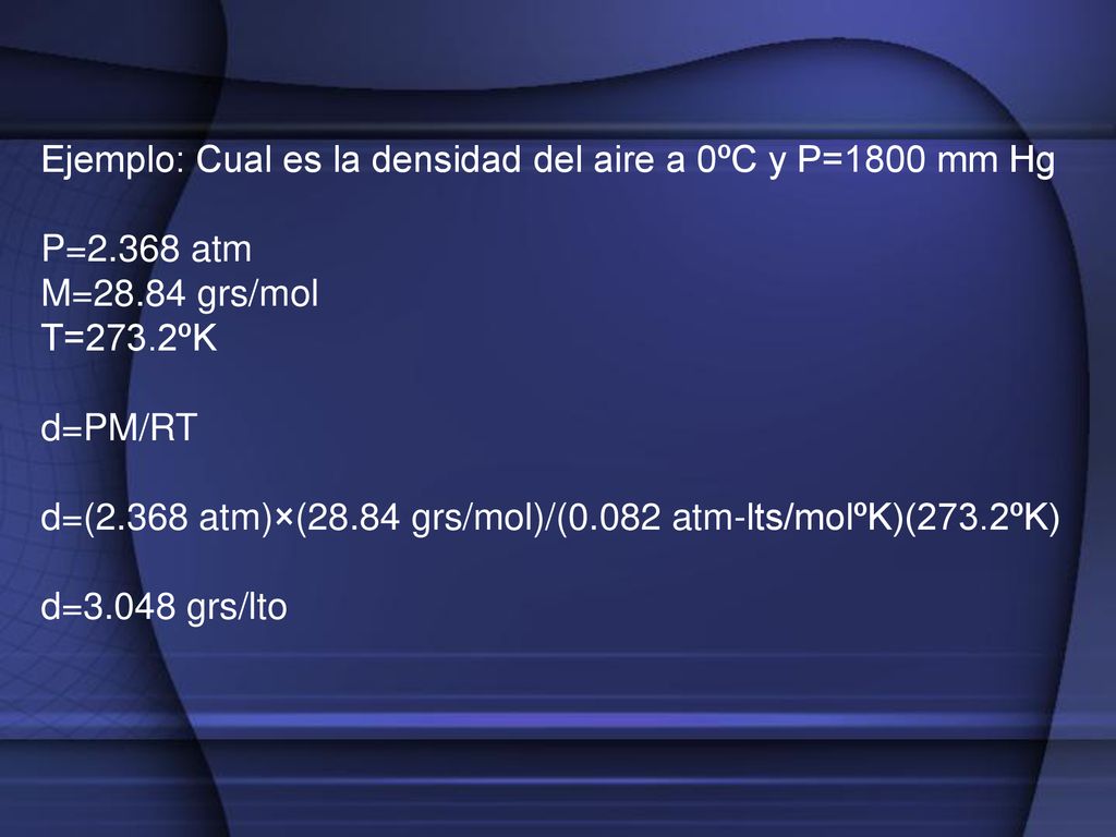 Ejemplo: Cual es la densidad del aire a 0ºC y P=1800 mm Hg