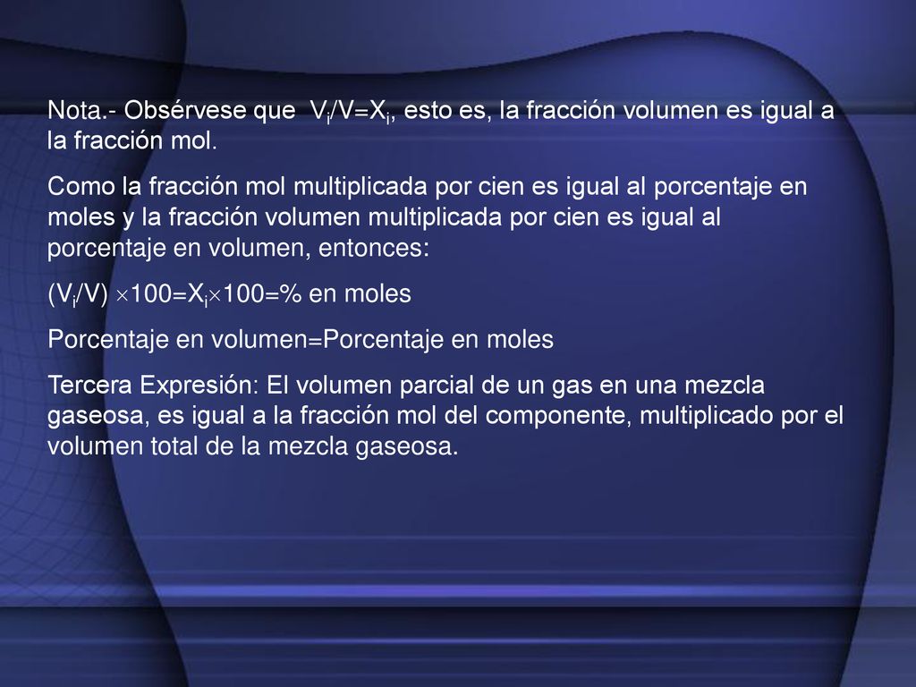 Nota.- Obsérvese que Vi/V=Xi, esto es, la fracción volumen es igual a la fracción mol.
