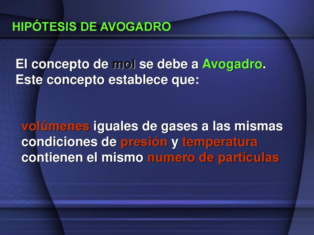 El concepto de mol se debe a Avogadro. Este concepto establece que: