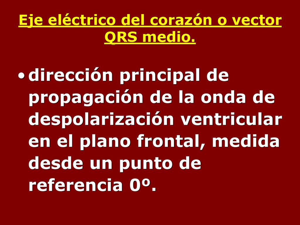 Eje eléctrico del corazón o vector QRS medio.