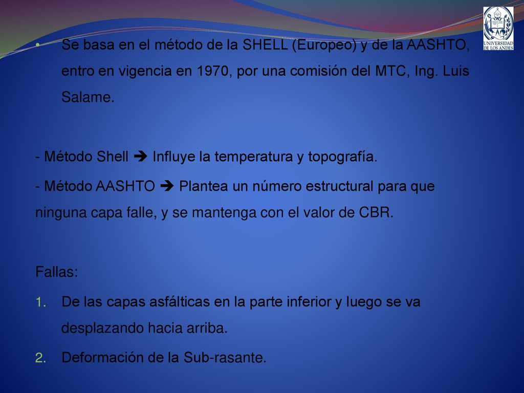 Se basa en el método de la SHELL (Europeo) y de la AASHTO, entro en vigencia en 1970, por una comisión del MTC, Ing. Luis Salame.