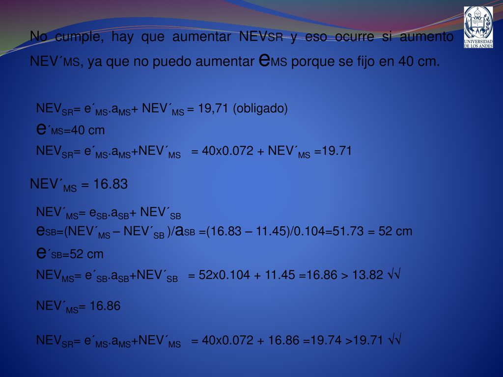 No cumple, hay que aumentar NEVSR y eso ocurre si aumento NEV´MS, ya que no puedo aumentar eMS porque se fijo en 40 cm.