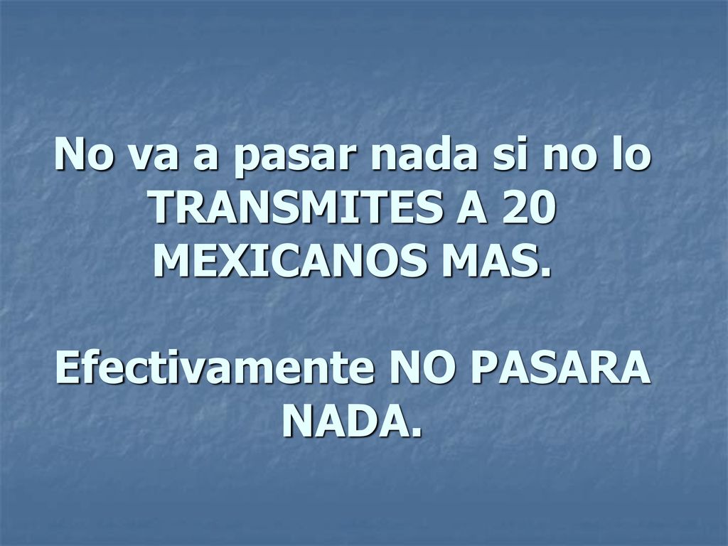 No va a pasar nada si no lo TRANSMITES A 20 MEXICANOS MAS