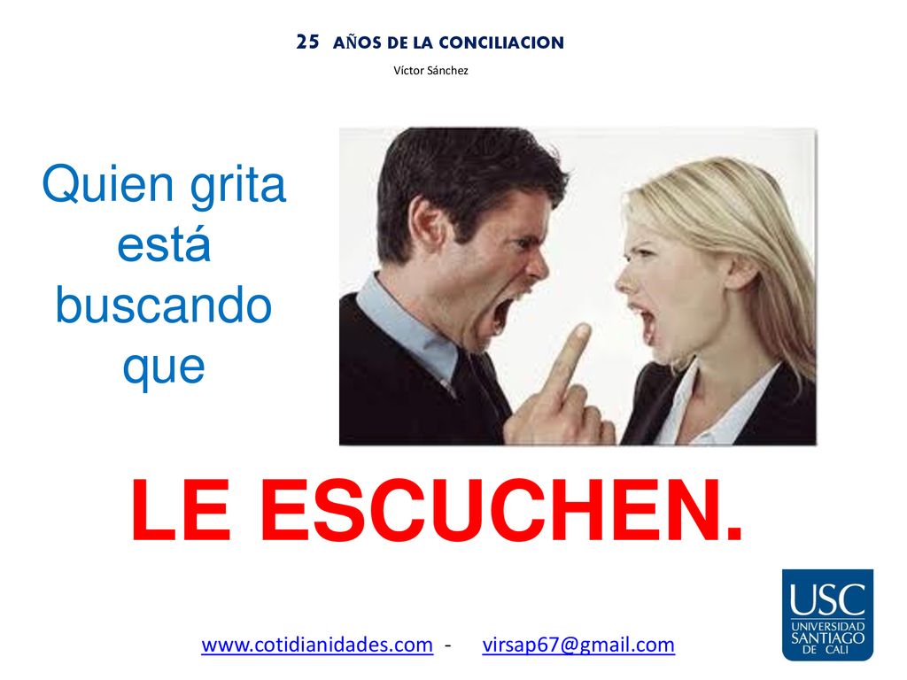 LE ESCUCHEN. Quien grita está buscando que 25 AÑOS DE LA CONCILIACION