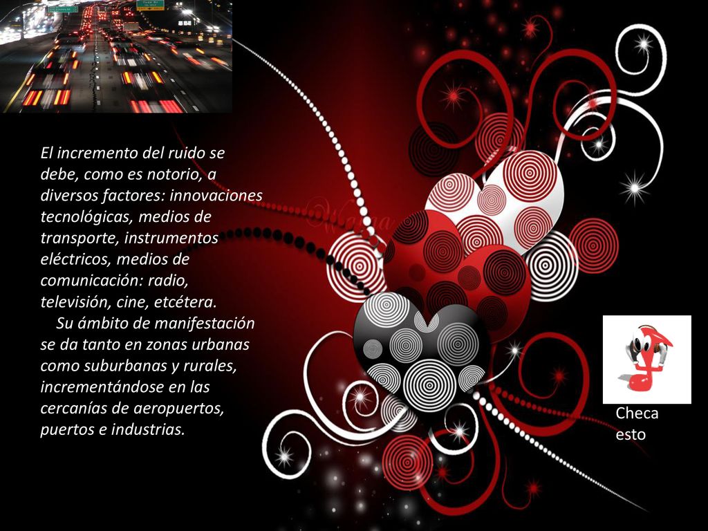 El incremento del ruido se debe, como es notorio, a diversos factores: innovaciones tecnológicas, medios de transporte, instrumentos eléctricos, medios de comunicación: radio, televisión, cine, etcétera.