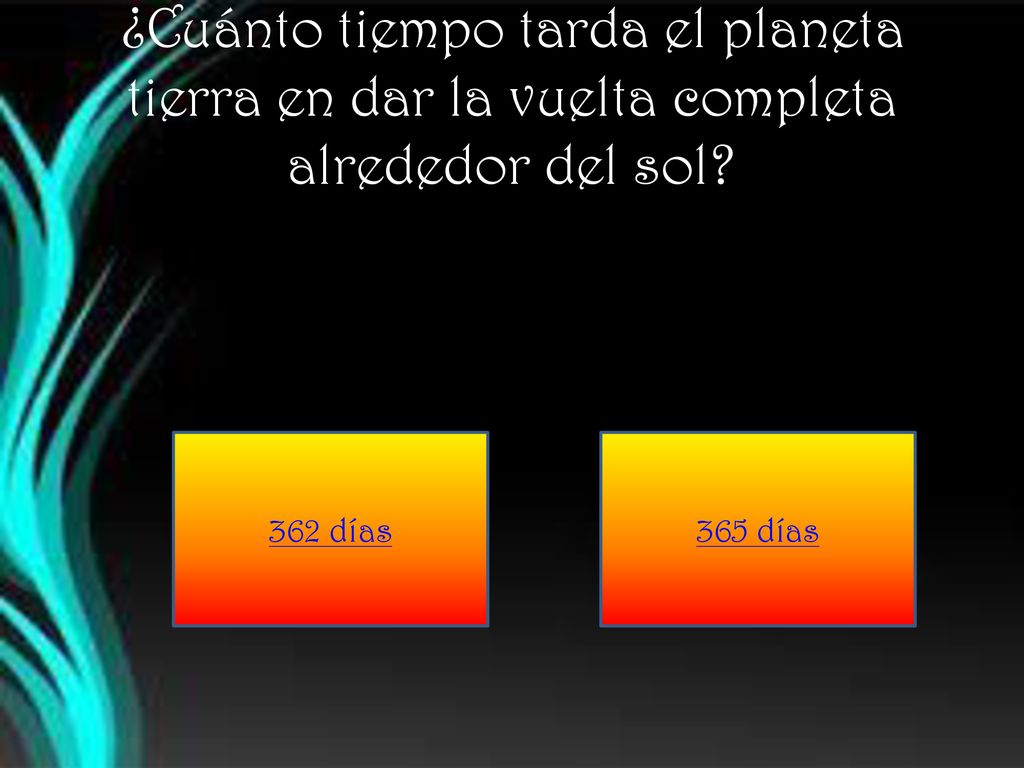 ¿Cuánto tiempo tarda el planeta tierra en dar la vuelta completa alrededor del sol