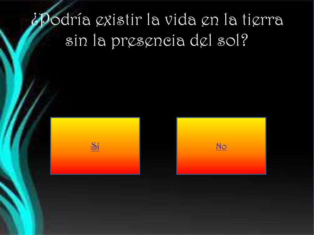 ¿Podría existir la vida en la tierra sin la presencia del sol