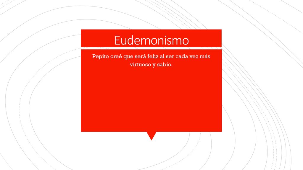Pepito creé que será feliz al ser cada vez más virtuoso y sabio.