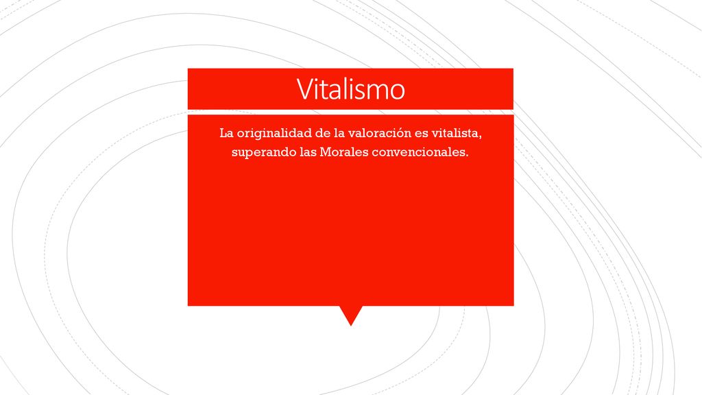 Vitalismo La originalidad de la valoración es vitalista, superando las Morales convencionales.