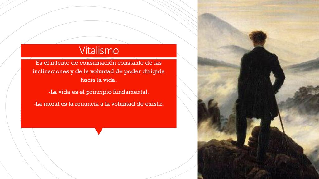 Vitalismo Es el intento de consumación constante de las inclinaciones y de la voluntad de poder dirigida hacia la vida.