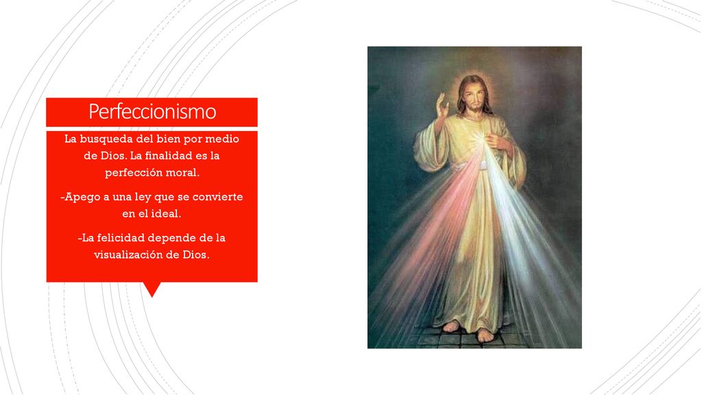 Perfeccionismo La busqueda del bien por medio de Dios. La finalidad es la perfección moral. -Apego a una ley que se convierte en el ideal.