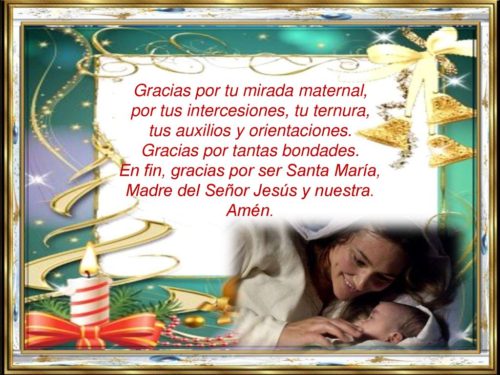 Gracias por tu mirada maternal, por tus intercesiones, tu ternura, tus auxilios y orientaciones.