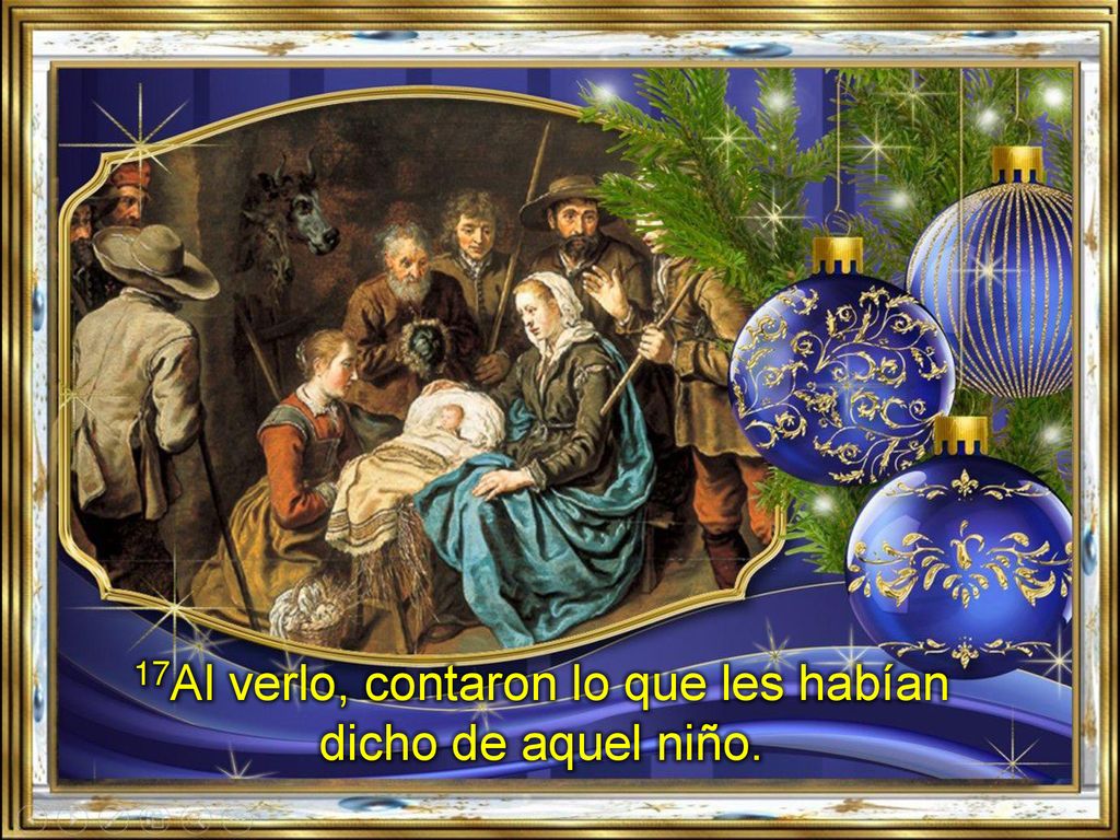 17Al verlo, contaron lo que les habían dicho de aquel niño.