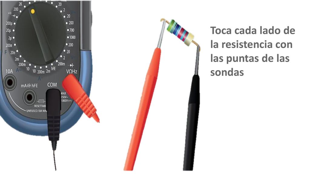 Toca cada lado de la resistencia con las puntas de las sondas
