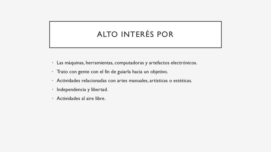 ALTO INTERÉS POR Las máquinas, herramientas, computadoras y artefactos electrónicos. Trato con gente con el fin de guiarla hacia un objetivo.