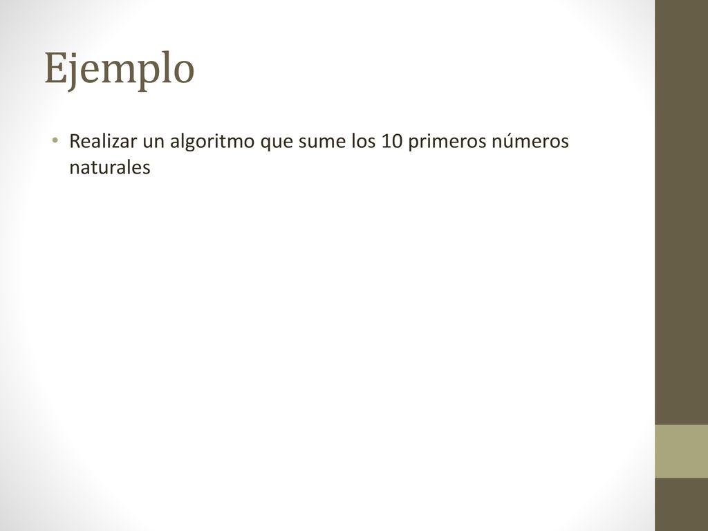Ejemplo Realizar un algoritmo que sume los 10 primeros números naturales