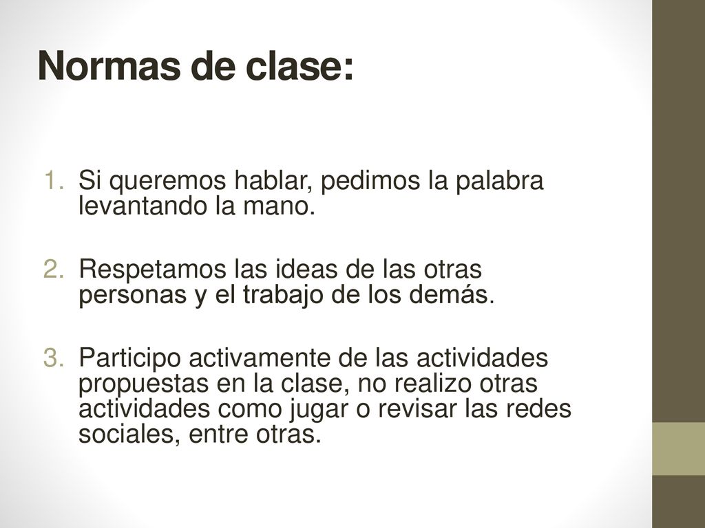 Normas de clase: Si queremos hablar, pedimos la palabra levantando la mano. Respetamos las ideas de las otras personas y el trabajo de los demás.