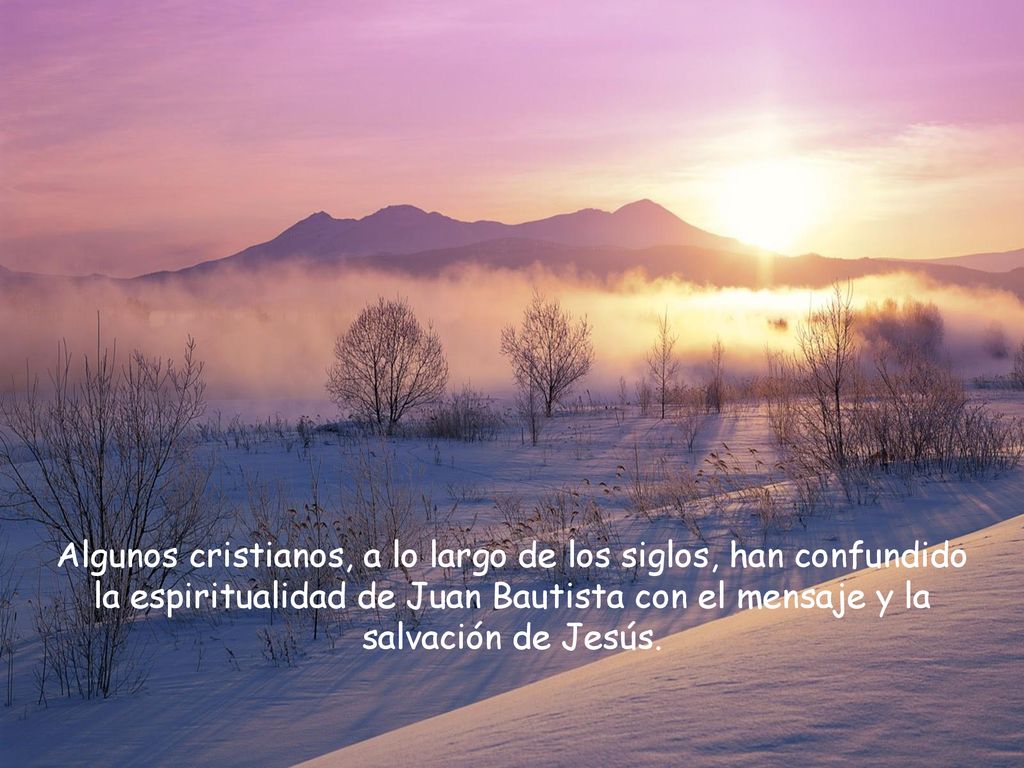 Algunos cristianos, a lo largo de los siglos, han confundido la espiritualidad de Juan Bautista con el mensaje y la salvación de Jesús.