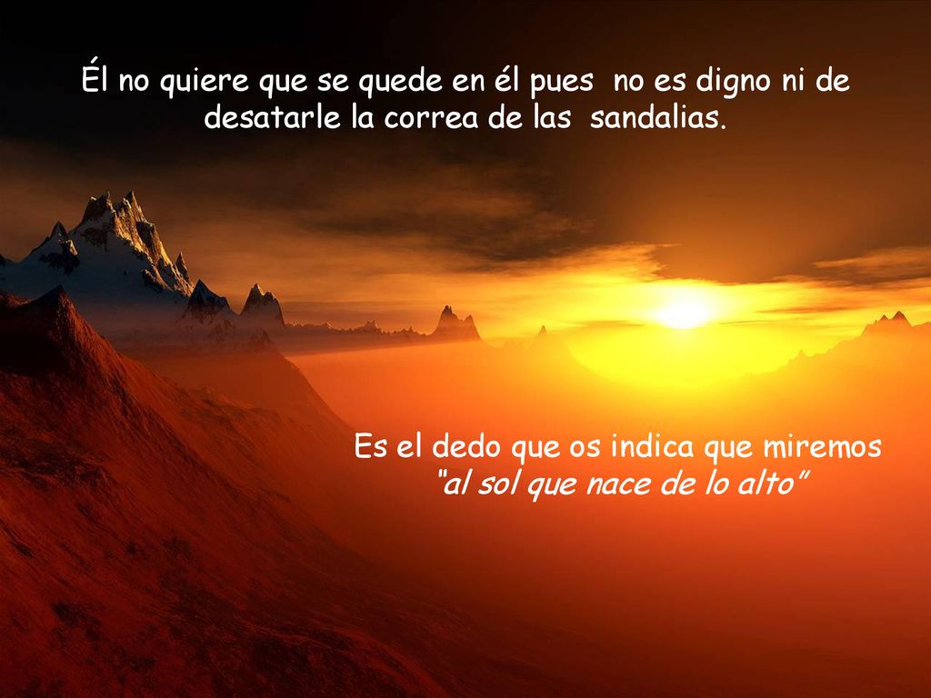 Es el dedo que os indica que miremos al sol que nace de lo alto