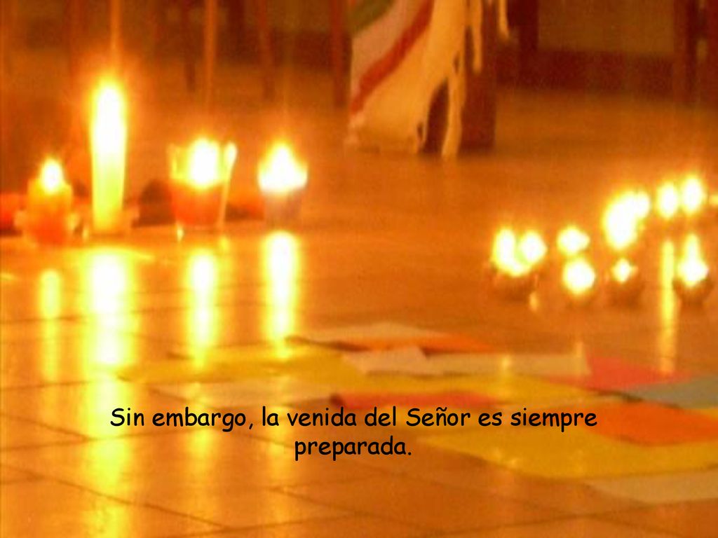 Sin embargo, la venida del Señor es siempre preparada.