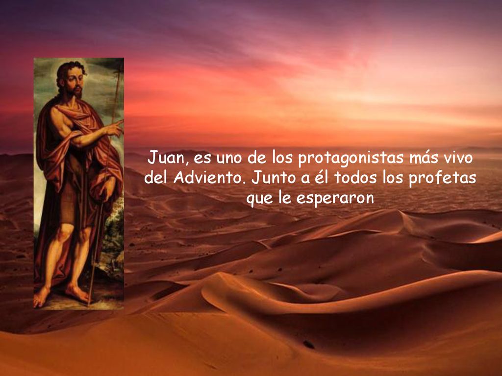 Juan, es uno de los protagonistas más vivo del Adviento