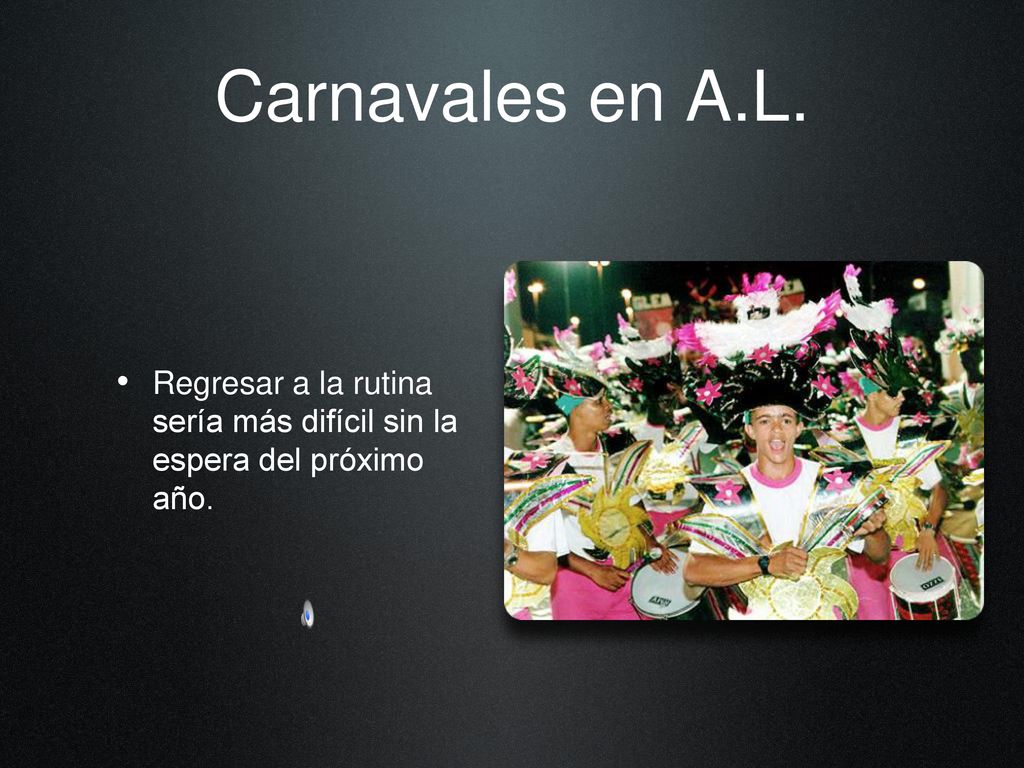 Carnavales en A.L. Regresar a la rutina sería más difícil sin la espera del próximo año.