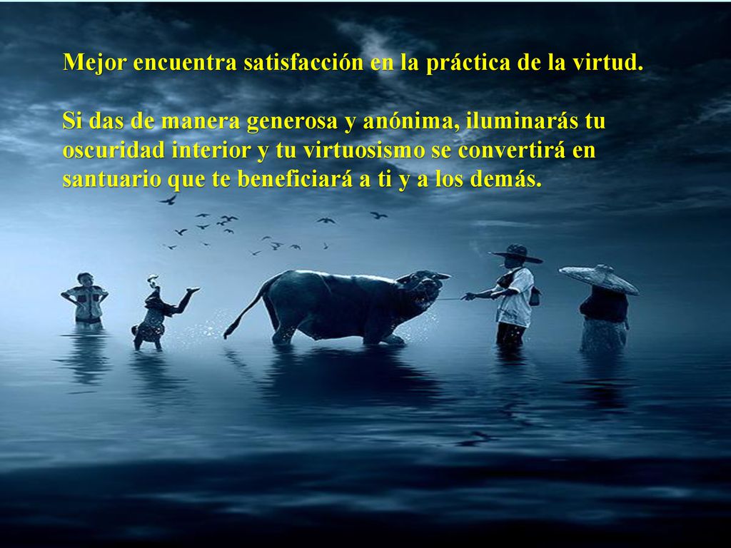 Mejor encuentra satisfacción en la práctica de la virtud.