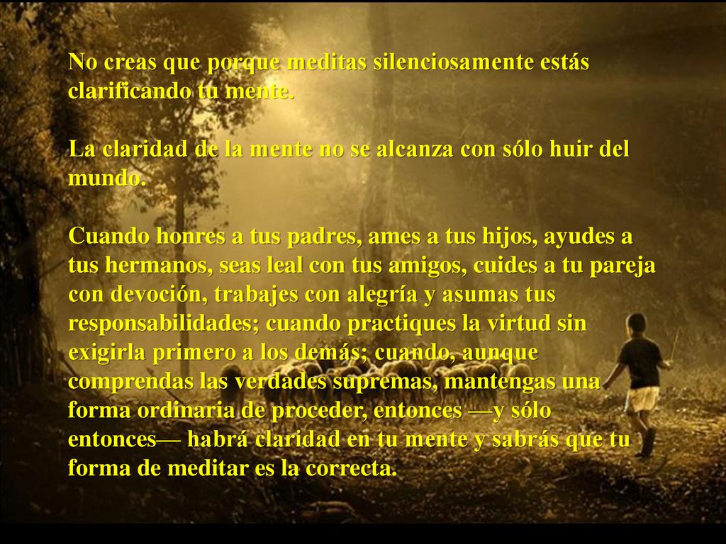 No creas que porque meditas silenciosamente estás clarificando tu mente.
