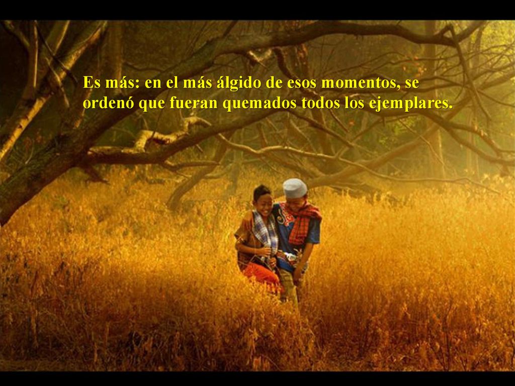 Es más: en el más álgido de esos momentos, se ordenó que fueran quemados todos los ejemplares.