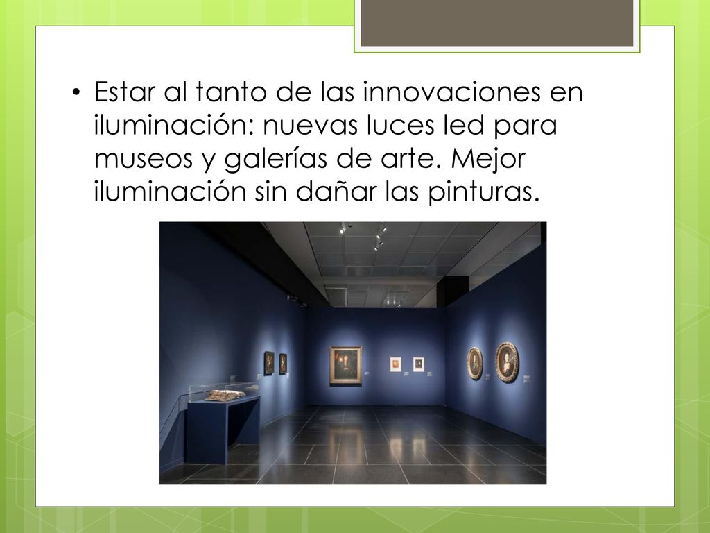 Estar al tanto de las innovaciones en iluminación: nuevas luces led para museos y galerías de arte.