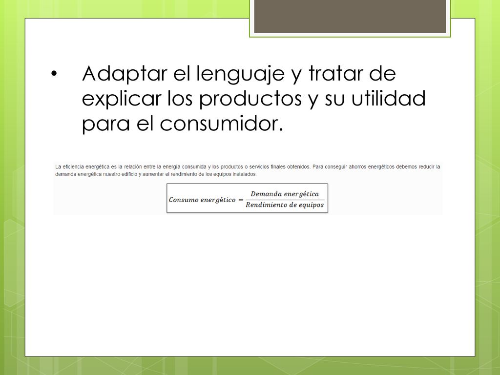 Adaptar el lenguaje y tratar de explicar los productos y su utilidad para el consumidor.