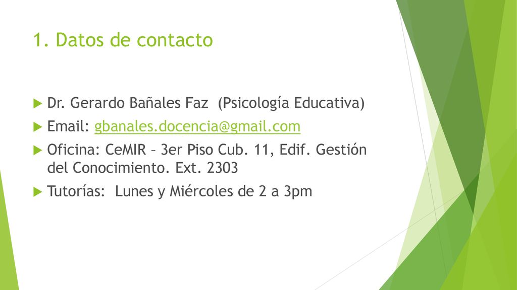 1. Datos de contacto Dr. Gerardo Bañales Faz (Psicología Educativa)