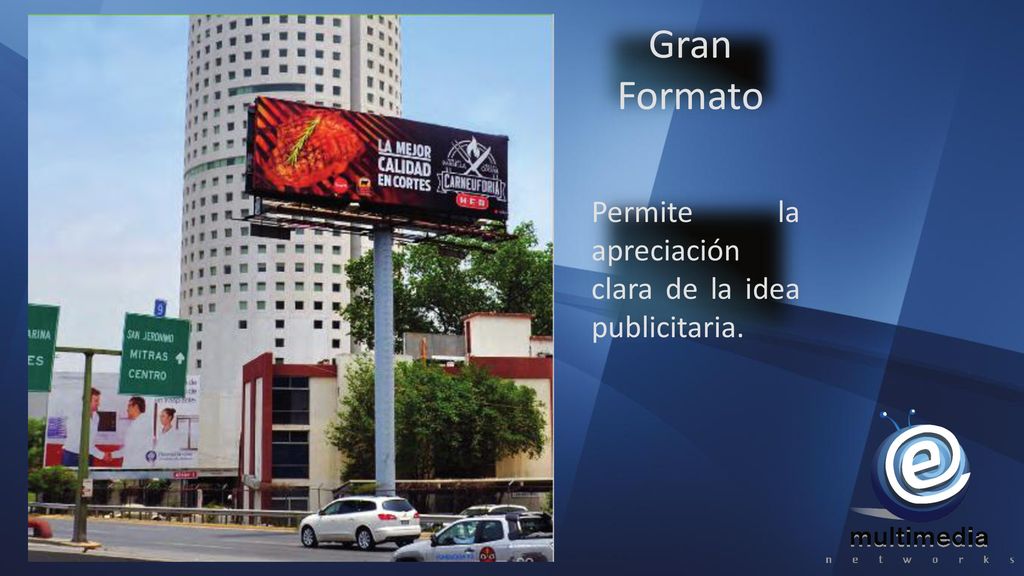 Gran Formato Permite la apreciación clara de la idea publicitaria. ,