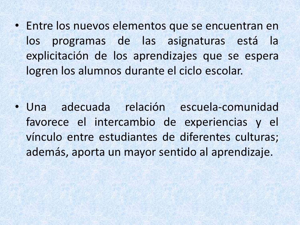Entre los nuevos elementos que se encuentran en los programas de las asignaturas está la explicitación de los aprendizajes que se espera logren los alumnos durante el ciclo escolar.