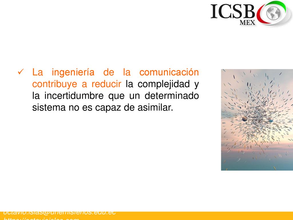 La ingeniería de la comunicación contribuye a reducir la complejidad y la incertidumbre que un determinado sistema no es capaz de asimilar.