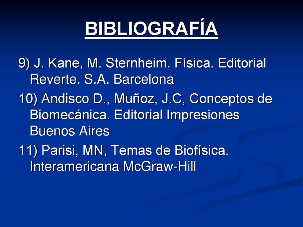 BIBLIOGRAFÍA 9) J. Kane, M. Sternheim. Física. Editorial Reverte. S.A. Barcelona.