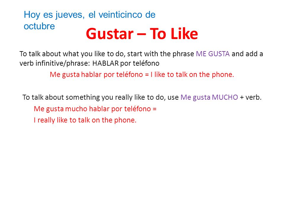 Me gusta hablar por teléfono = I like to talk on the phone.