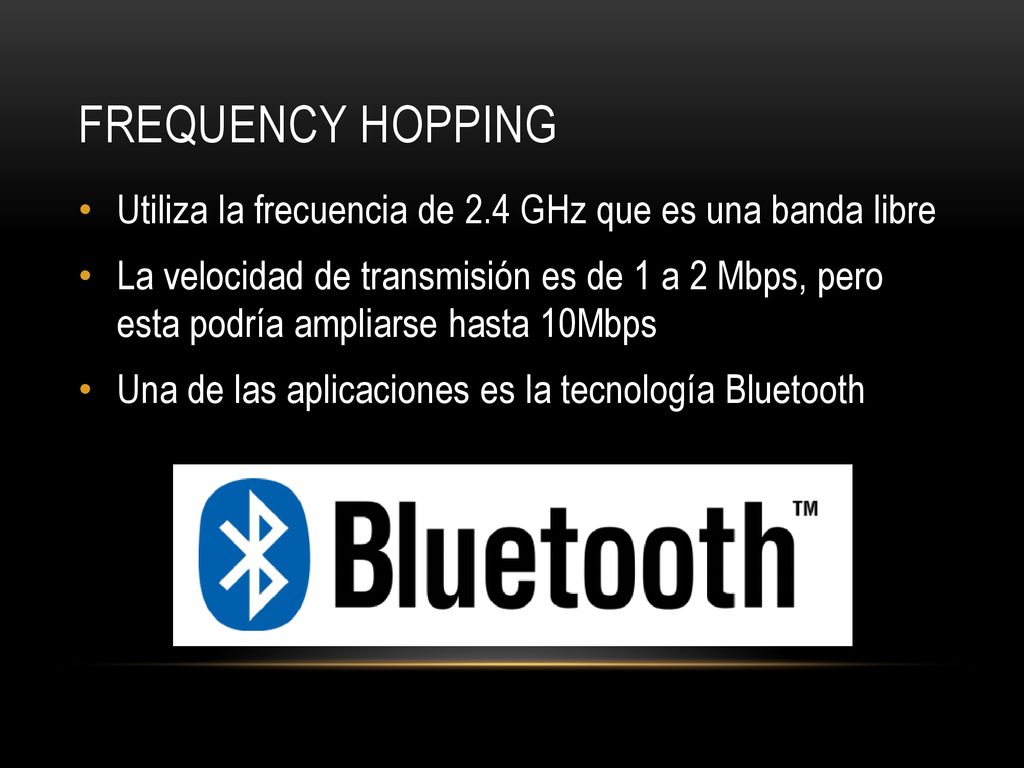 FREQUENCY HOPPING Utiliza la frecuencia de 2.4 GHz que es una banda libre.