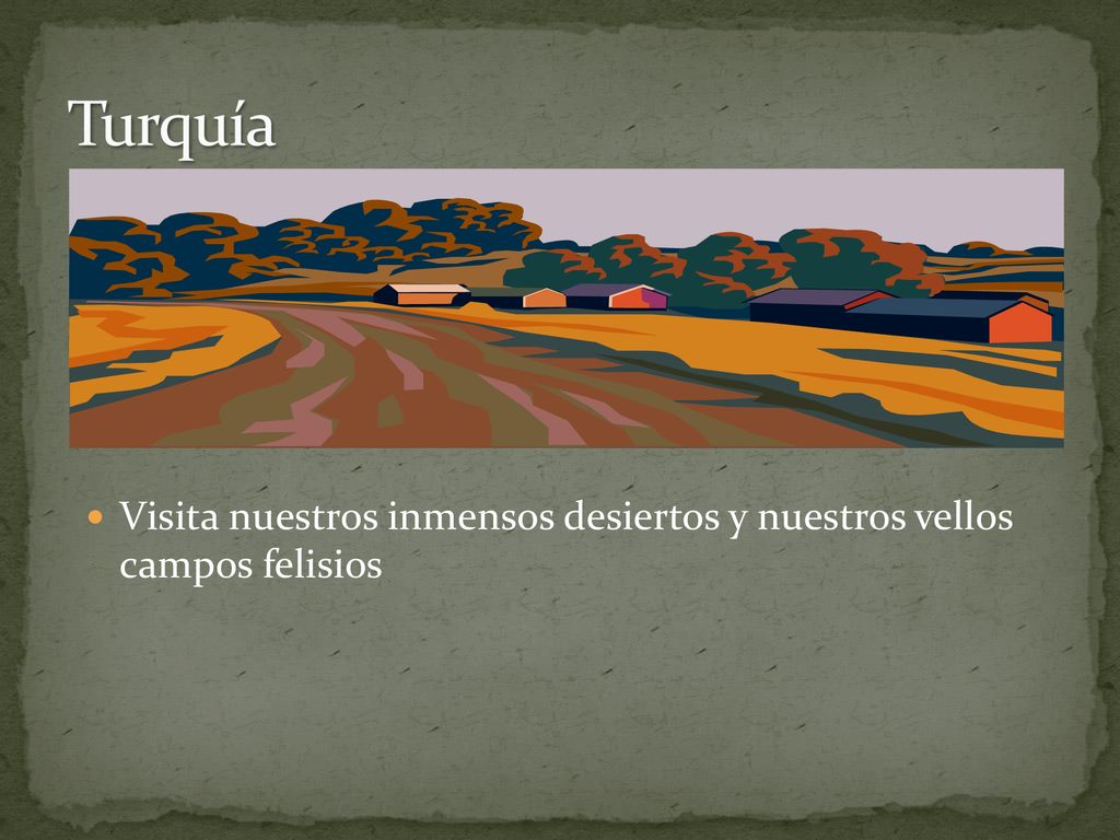 Turquía Visita nuestros inmensos desiertos y nuestros vellos campos felisios