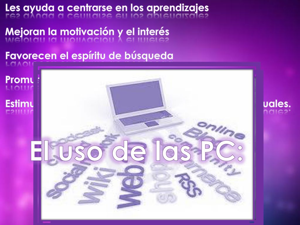 El uso de las PC: Les ayuda a centrarse en los aprendizajes