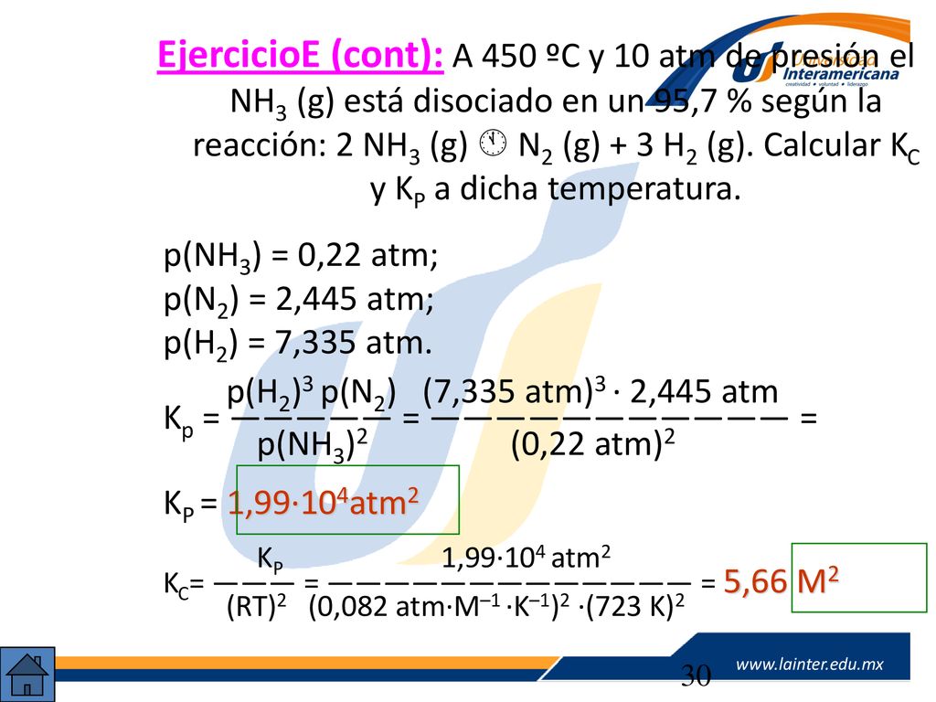 EjercicioE (cont): A 450 ºC y 10 atm de presión el NH3 (g) está disociado en un 95,7 % según la reacción: 2 NH3 (g)  N2 (g) + 3 H2 (g). Calcular KC y KP a dicha temperatura.